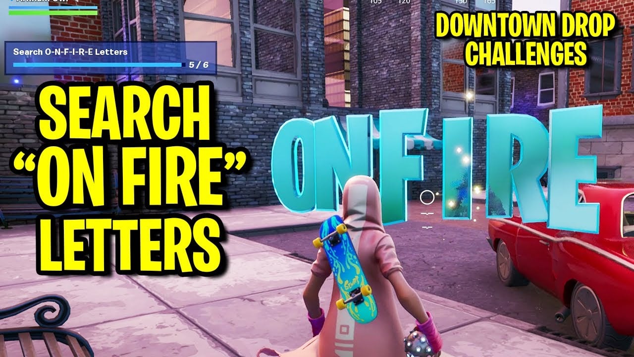 Search O-N-F-I-R-E Letters - Downtown Drop Challenges - Fortnite On Fire Letters Onfire
