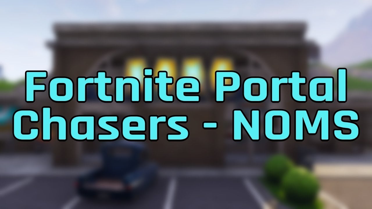 Fortnite Portal Chaser - NOMS
