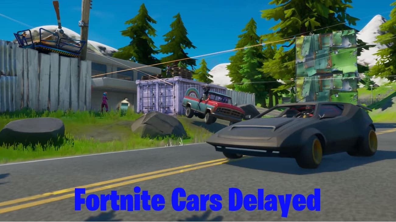 Fortnite Cars Delayed