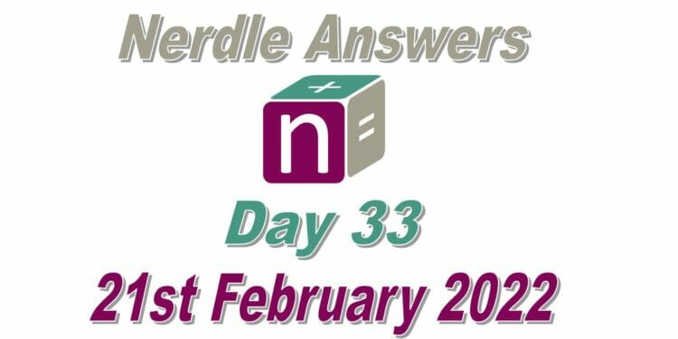 Nerdle 33 Answers - 21st February 2022