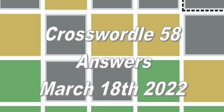 Crosswordle 58 - 18th March 2022