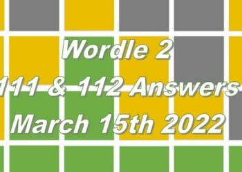 Wordle 2 - 111 & 112 Answers - 15th March 2022