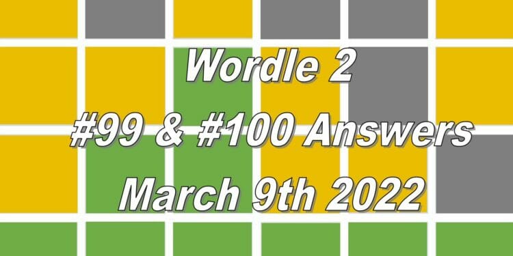 Wordle 2 - 99 & 100 - 9th March 2022