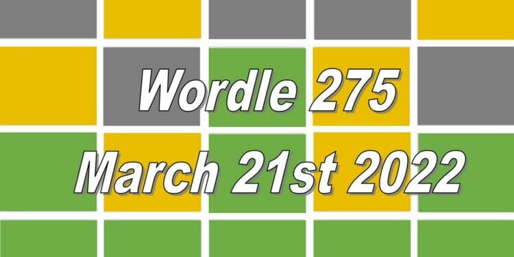 Wordle 275 - March 21st 2022
