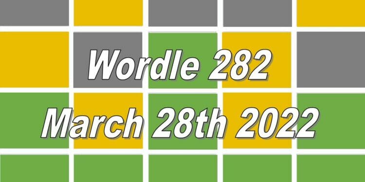 Wordle 282 - March 28th 2022