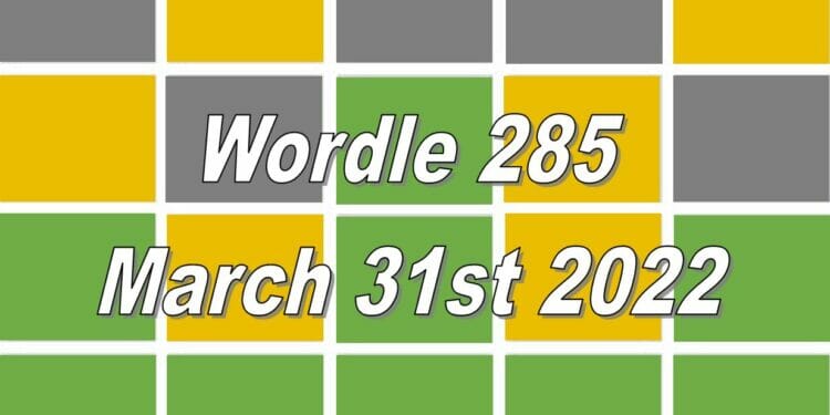Wordle 285 - March 31st 2022