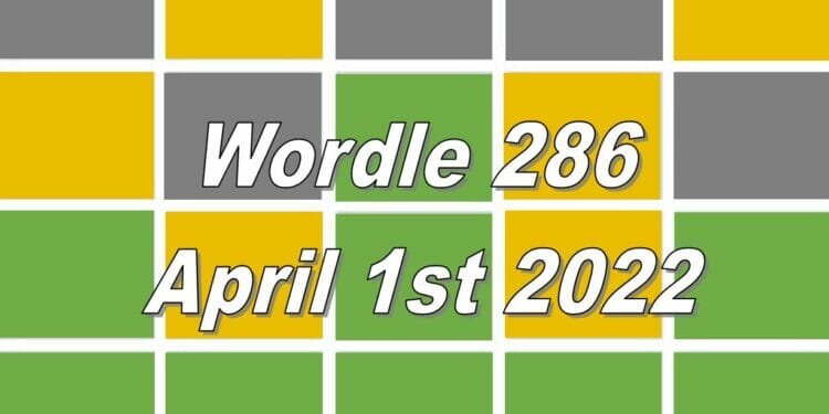 Wordle 286 - April 1st 2022