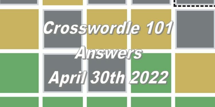 Daily Crosswordle 101 - 30th April 2022