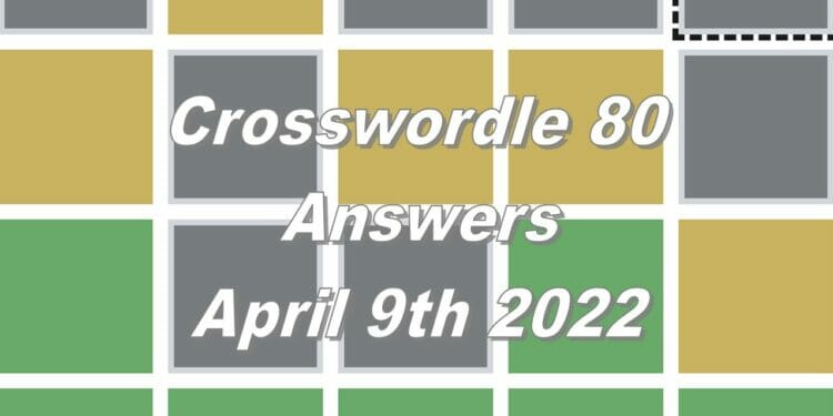Daily Crosswordle 80 - 9th April 2022