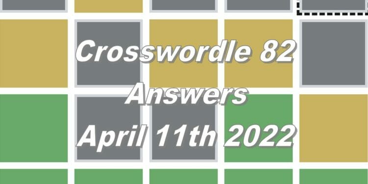 Daily Crosswordle 82 - 11th April 2022
