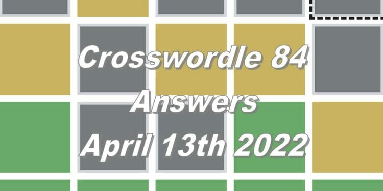 Daily Crosswordle 84 - 13th April 2022