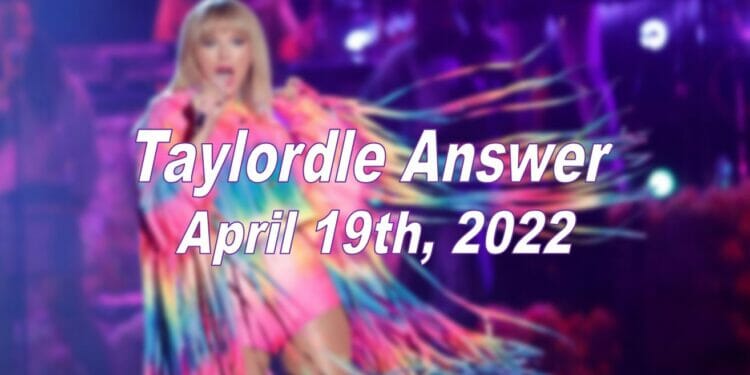 Taylordle Answer - 19th April 2022