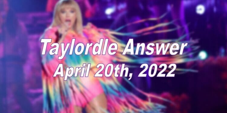 Taylordle Answer - 20th April 2022