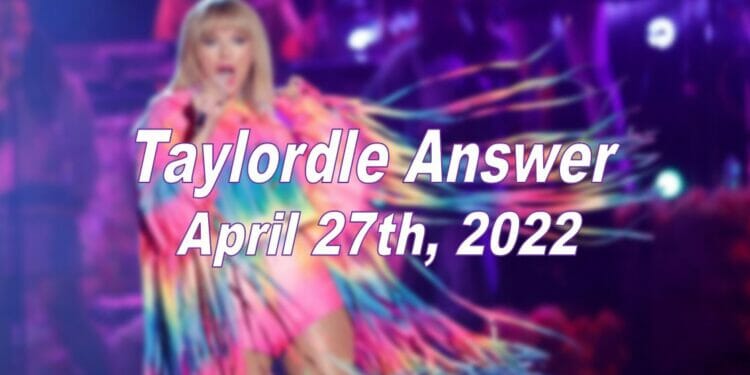 Taylordle Answer - 27th April 2022