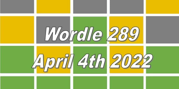 Wordle 289 - April 4th 2022