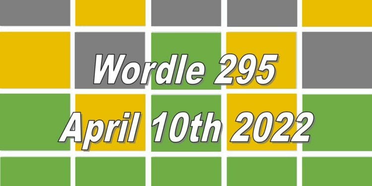 Wordle 295 - April 10th 2022