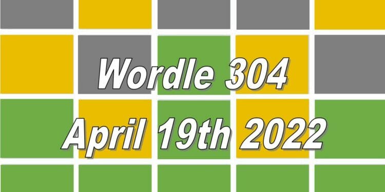 Wordle 304 - April 19th 2022