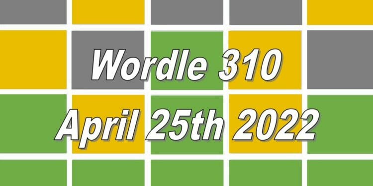 Wordle 310 - April 25th 2022