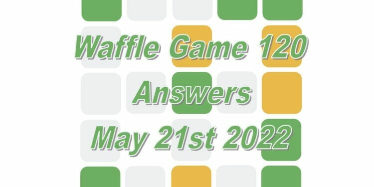 Daily Waffle Game Answer 120 - May 21st 2022
