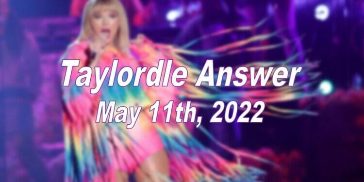 Taylordle Answer - 11th May 2022