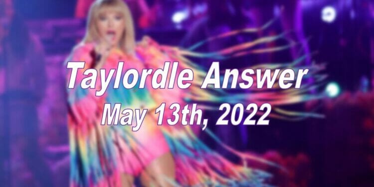 Taylordle Answer - 13th May 2022