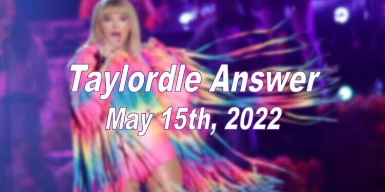 Taylordle Answer - 15th May 2022
