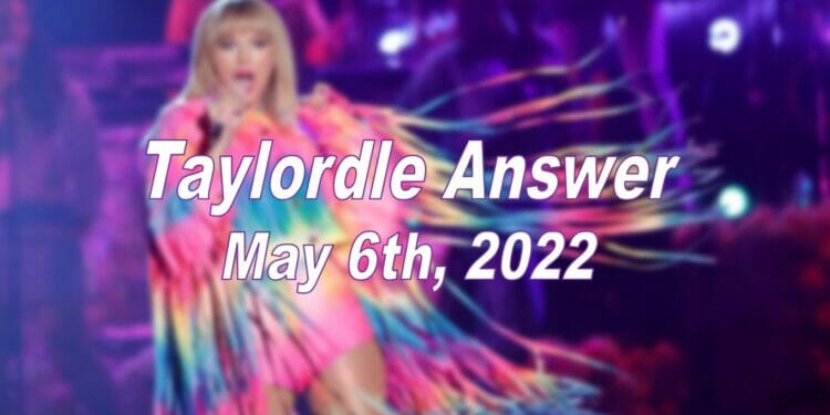 Taylordle Answer - 6th May 2022