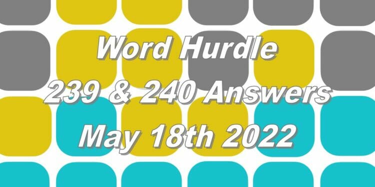 Word Hurdle #239 & #240 - 18th May 2022