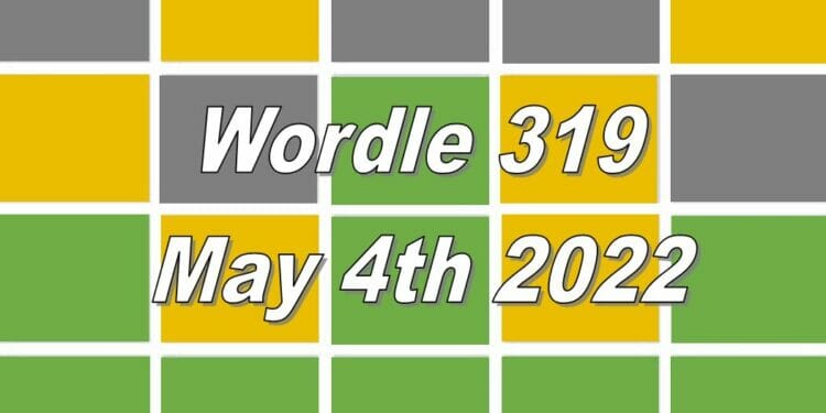 Wordle 319 - May 4th 2022