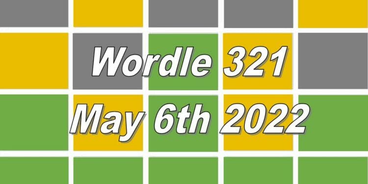 Wordle 321 - May 6th 2022