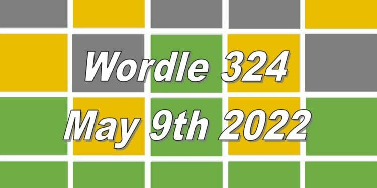 Wordle 324 - May 9th 2022