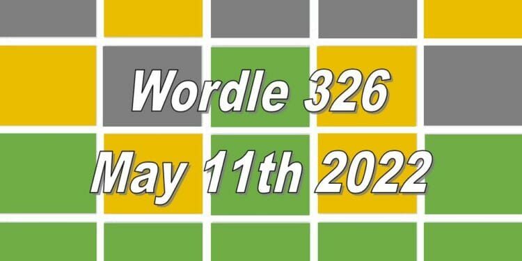 Wordle 326 - May 11th 2022