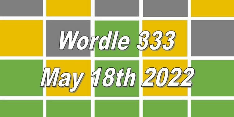 Wordle 333 - May 18th 2022