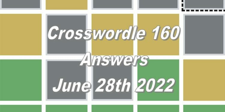 Daily Crosswordle 160 - 28th June 2022
