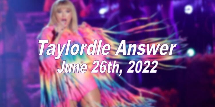 Daily Taylordle Answer - 26th June 2022