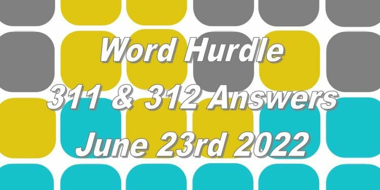 Word Hurdle #311 & #312 - 23rd June 2022