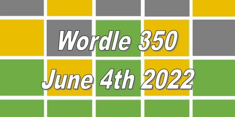 Wordle Answer Today For 350 - June 4th 2022