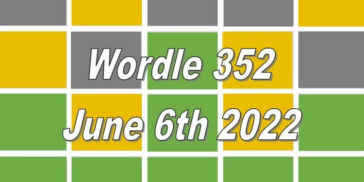 Wordle Answer Today For 352 - June 6th 2022