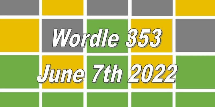 Wordle Answer Today For 353 - June 7th 2022
