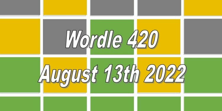 Daily Wordle 420 - August 13th 2022