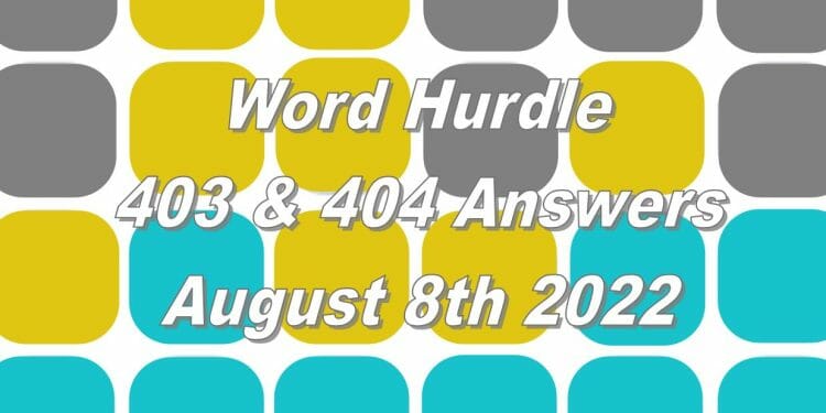 Word Hurdle #403 & #404 - 8th August 2022