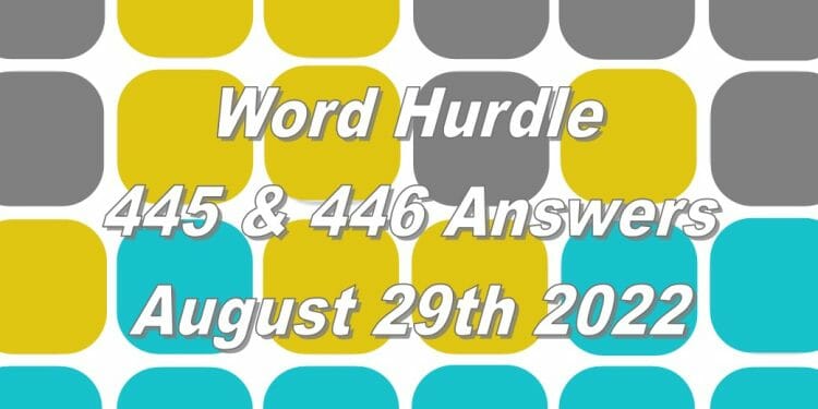 Word Hurdle 445 & 446 Answers - August 29th 2022