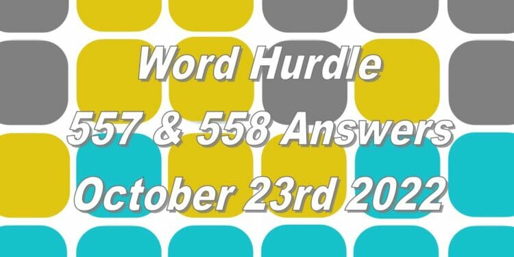 Word Hurdle #557 & #558 - 23rd October 2022
