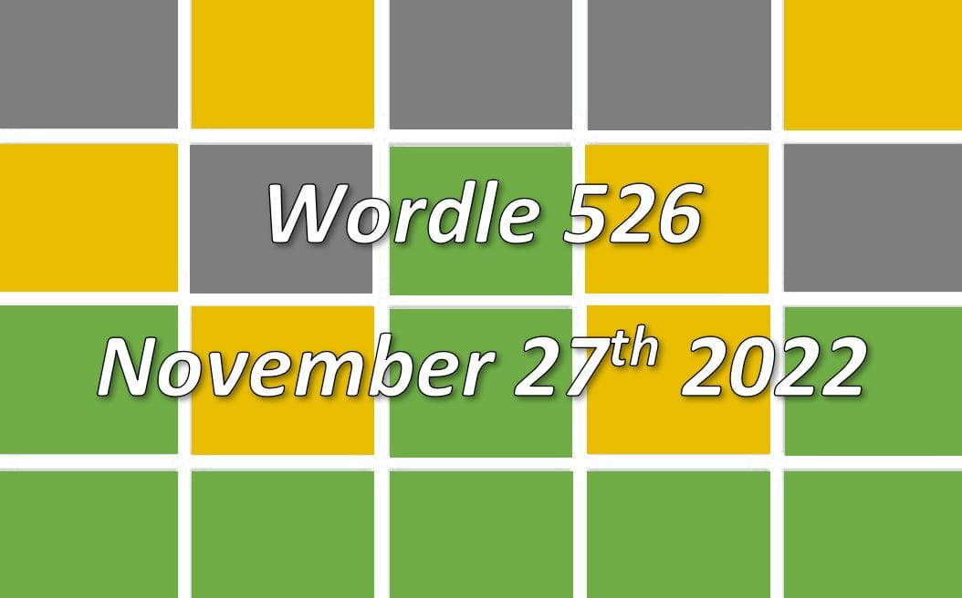 ‘Wordle’ Answer Today 526 November 27 2022 Hints and Solution (11/27