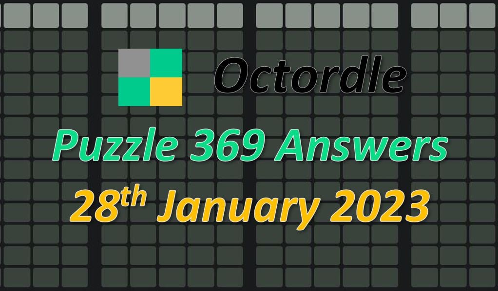 Daily ‘Octordle’ Answers 369 January 28, 2023 – Hints And Solutions (1 ...