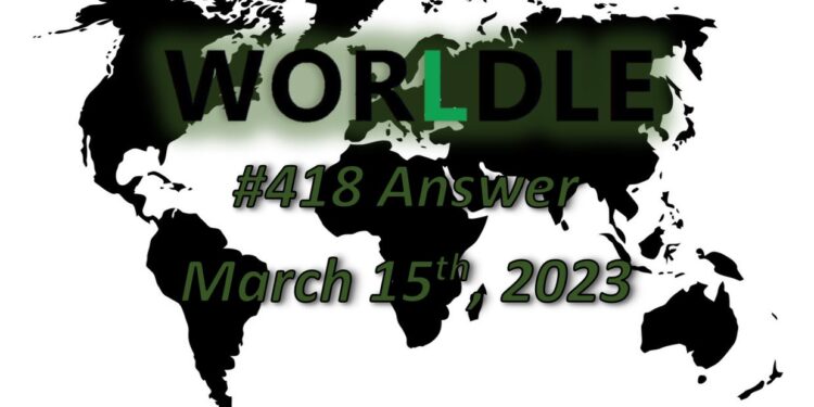 Daily Worldle 418 Answers - March 15th 2023