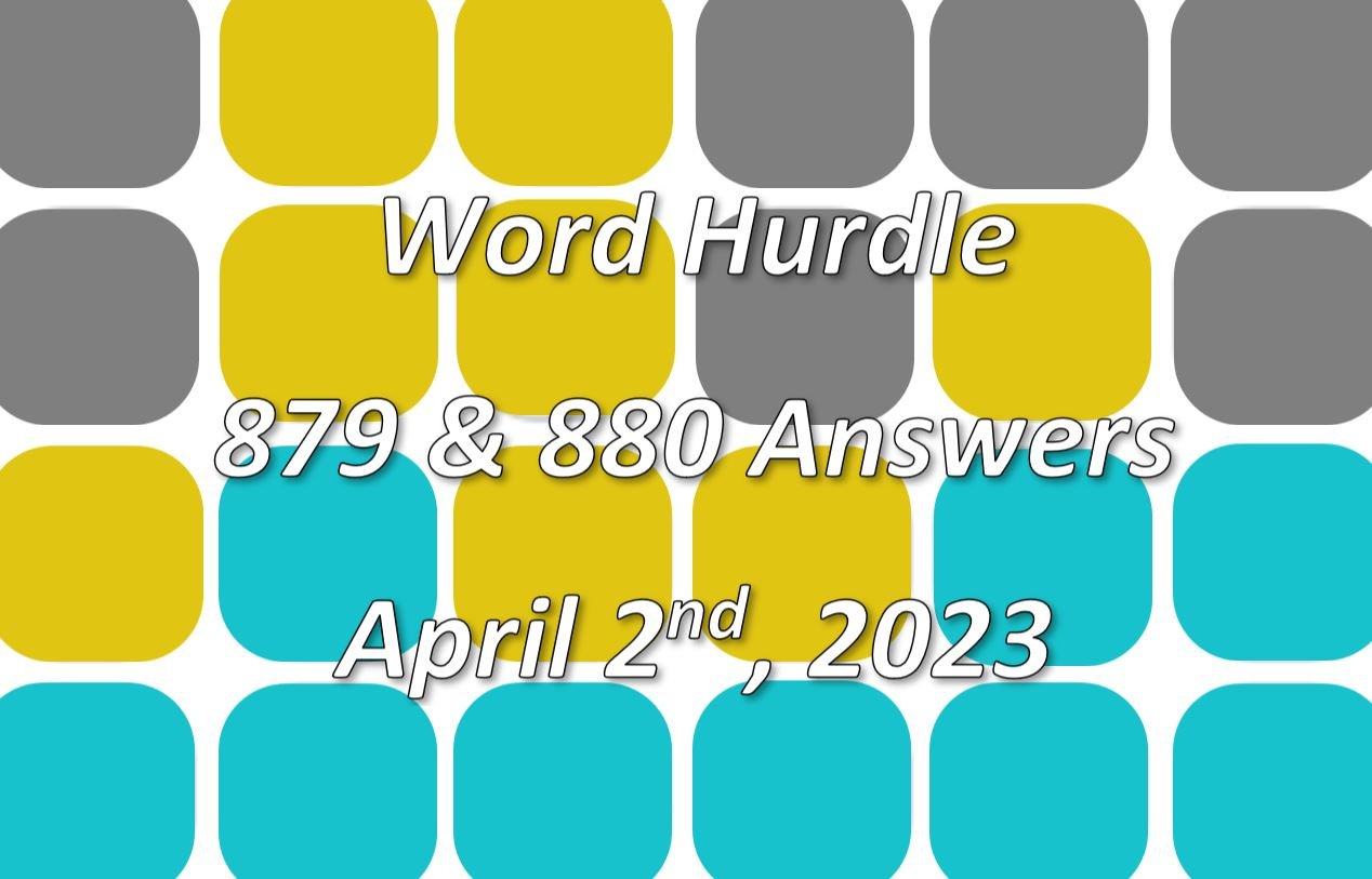 Today’s ‘Word Hurdle’ 879 and 880 April 2, 2023 Answers and Hints