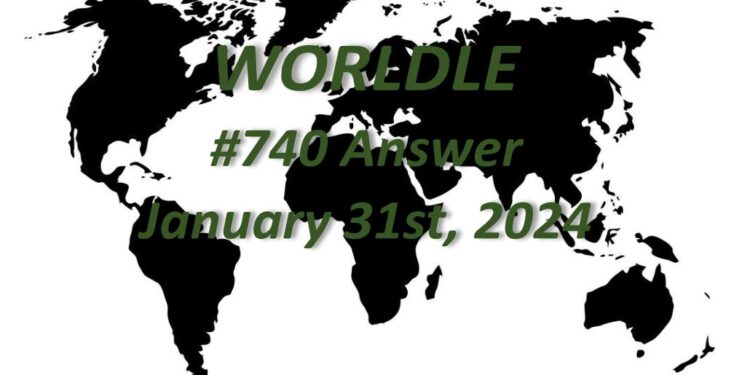 Daily Worldle 740 Answers - January 31st 2024