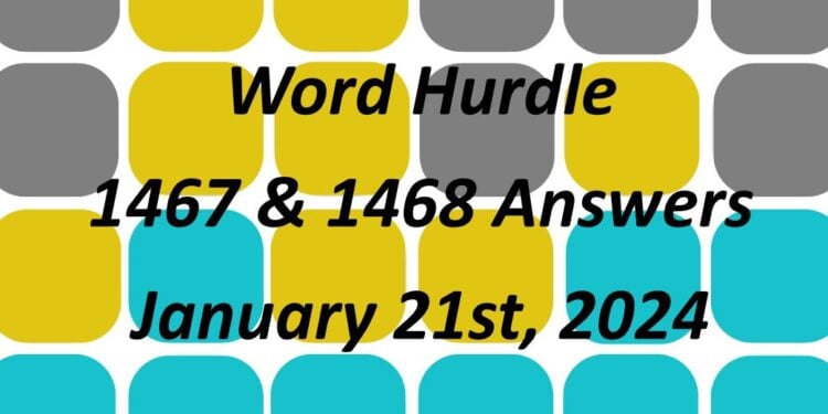 Word Hurdle #1467 & #1468 - 21st January 2024