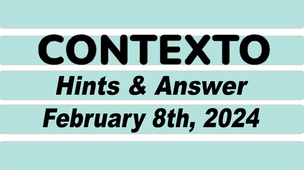 ‘Contexto’ 508 Answer Today February 8th 2024 Hints and Solution (2/8